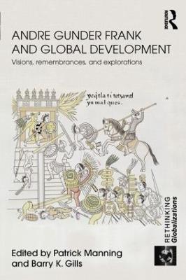 Andre Gunder Frank and Global Development: Visions, Remembrances, and Explorations - cover