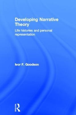 Developing Narrative Theory: Life Histories and Personal Representation - Ivor F. Goodson - cover