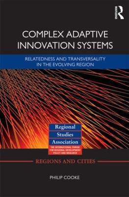 Complex Adaptive Innovation Systems: Relatedness and Transversality in the Evolving Region - Philip Cooke - cover