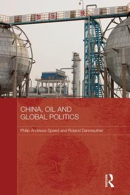 China, Oil and Global Politics - Philip Andrews-Speed,Roland Dannreuther - cover