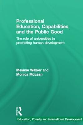 Professional Education, Capabilities and the Public Good: The role of universities in promoting human development - Melanie Walker,Monica McLean - cover
