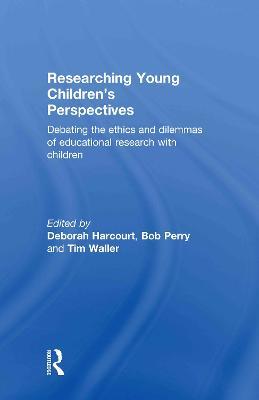 Researching Young Children's Perspectives: Debating the ethics and dilemmas of educational research with children - cover