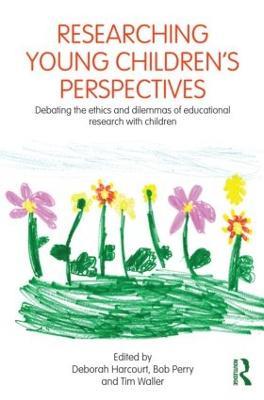 Researching Young Children's Perspectives: Debating the ethics and dilemmas of educational research with children - cover