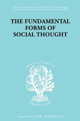 The Fundamental Forms of Social Thought: An Essay in Aid of Deeper Understanding of History of Ideas - Werner Stark - cover