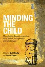 Minding the Child: Mentalization-Based Interventions with Children, Young People and their Families