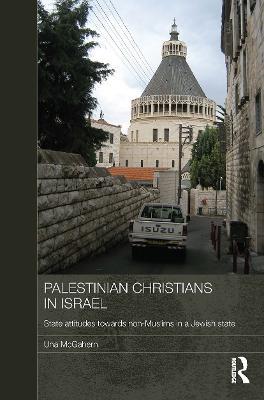 Palestinian Christians in Israel: State Attitudes towards Non-Muslims in a Jewish State - Una McGahern - cover