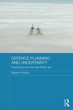Defence Planning and Uncertainty: Preparing for the Next Asia-Pacific War