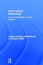Post Critical Museology: Theory and Practice in the Art Museum