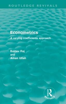 Econometrics (Routledge Revivals): A Varying Coefficents Approach - Baldev Raj,Aman Ullah - cover