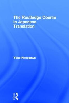 The Routledge Course in Japanese Translation - Yoko Hasegawa - cover