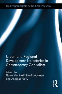 Urban and Regional Development Trajectories in Contemporary Capitalism - Flavia Martinelli,Frank Moulaert,Andreas Novy - cover
