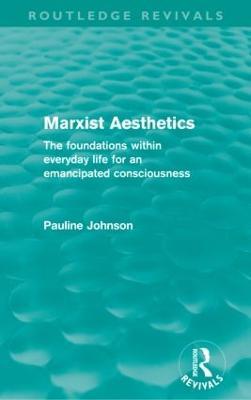 Marxist Aesthetics: The foundations within everyday life for an emancipated consciousness - Pauline Johnson - cover