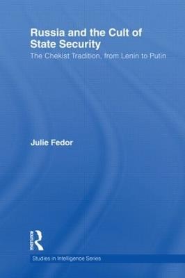 Russia and the Cult of State Security: The Chekist Tradition, From Lenin to Putin - Julie Fedor - cover