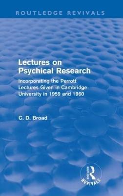 Lectures on Psychical Research (Routledge Revivals): Incorporating the Perrott Lectures Given in Cambridge University in 1959 and 1960 - C. D. Broad - cover