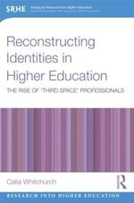 Reconstructing Identities in Higher Education: The rise of 'Third Space' professionals