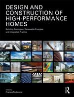 Design and Construction of High-Performance Homes: Building Envelopes, Renewable Energies and Integrated Practice