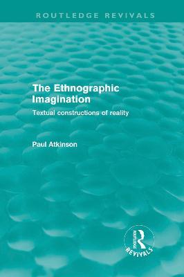 The Ethnographic Imagination: Textual Constructions of Reality - Paul Atkinson - cover