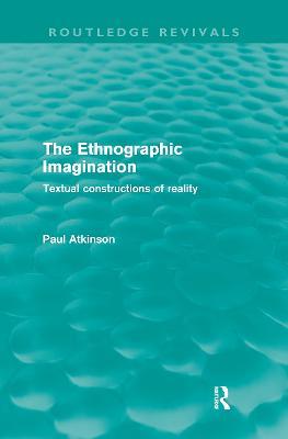 The Ethnographic Imagination: Textual Constructions of Reality - Paul Atkinson - cover
