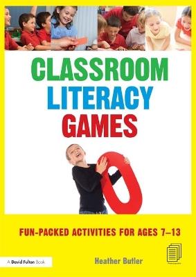 Classroom Literacy Games: Fun-packed activities for ages 7-13 - Heather Butler - cover