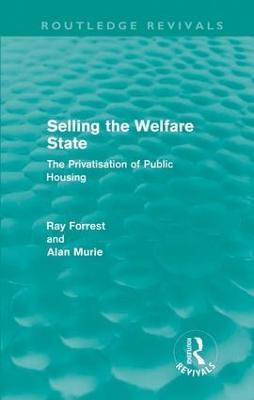 Selling the Welfare State (Routledge Revivals): The Privatisation of Public Housing - Ray Forrest,Alan Murie - cover