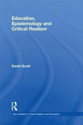 Education, Epistemology and Critical Realism - David Scott - cover