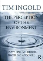 The Perception of the Environment: Essays on Livelihood, Dwelling and Skill