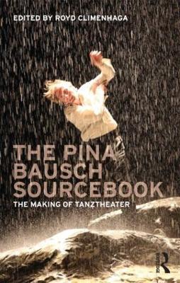 The Pina Bausch Sourcebook: The Making of Tanztheater - cover