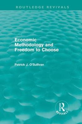 Economic Methodology and Freedom to Choose (Routledge Revivals) - Patrick O'Sullivan - cover