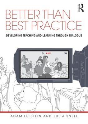 Better than Best Practice: Developing teaching and learning through dialogue - Adam Lefstein,Julia Snell - cover