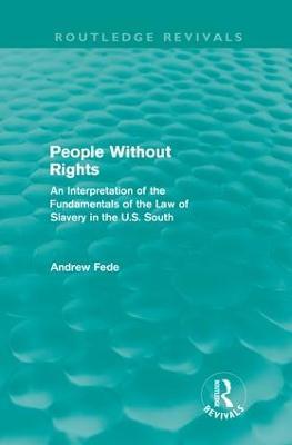 People Without Rights (Routledge Revivals): An Interpretation of the Fundamentals of the Law of Slavery in the U.S. South - Andrew Fede - cover