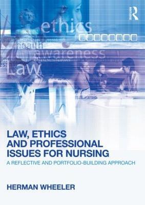 Law, Ethics and Professional Issues for Nursing: A Reflective and Portfolio-Building Approach - Herman Wheeler - cover