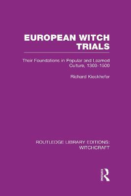 European Witch Trials (RLE Witchcraft): Their Foundations in Popular and Learned Culture, 1300-1500 - Richard Kieckhefer - cover