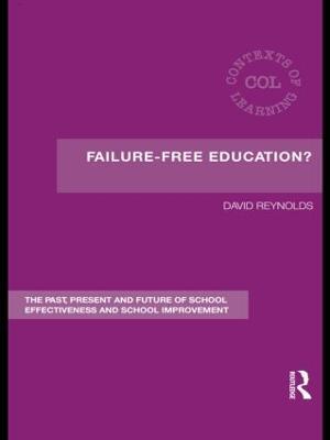 Failure-Free Education?: The Past, Present and Future of School Effectiveness and School Improvement - David Reynolds - cover