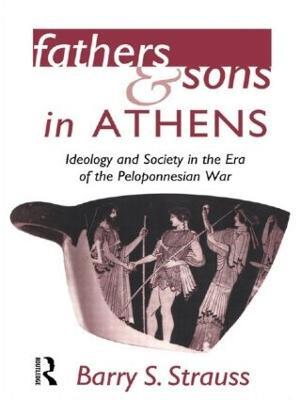 Fathers and Sons in Athens: Ideology and Society in the Era of the Peloponnesian War - Barry Strauss - cover