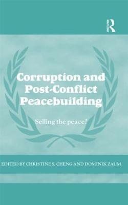 Corruption and Post-Conflict Peacebuilding: Selling the Peace? - cover