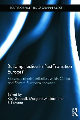 Building Justice in Post-Transition Europe?: Processes of Criminalisation within Central and Eastern European Societies - cover