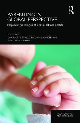Parenting in Global Perspective: Negotiating Ideologies of Kinship, Self and Politics - cover