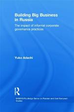 Building Big Business in Russia: The Impact of Informal Corporate Governance Practices