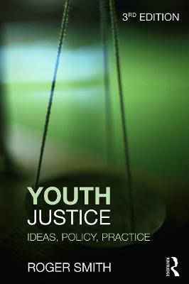 Youth Justice: Ideas, Policy, Practice - Roger Smith - cover