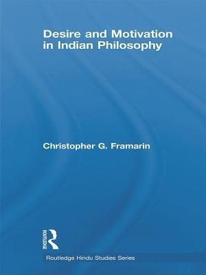 Desire and Motivation in Indian Philosophy - Christopher G. Framarin - cover