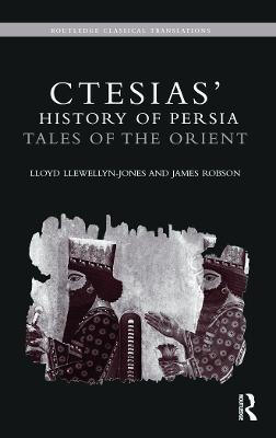 Ctesias' 'History of Persia': Tales of the Orient - Lloyd Llewellyn-Jones,James Robson - cover