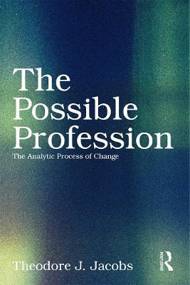 The Possible Profession:The Analytic Process of Change - Theodore J. Jacobs - cover