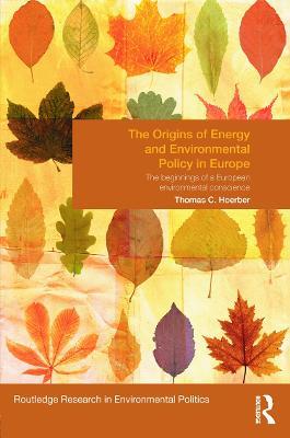 The Origins of Energy and Environmental Policy in Europe: The Beginnings of a European Environmental Conscience - Thomas Hoerber - cover