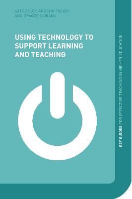 Using Technology to Support Learning and Teaching - Andy Fisher,Kate Exley,agos Ciobanu - cover