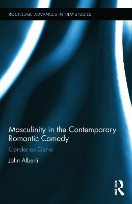 Masculinity in the Contemporary Romantic Comedy: Gender as Genre - John Alberti - cover