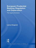 European Prudential Banking Regulation and Supervision: The Legal Dimension