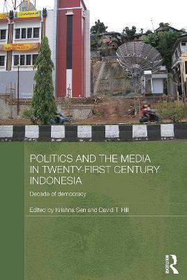 Politics and the Media in Twenty-First Century Indonesia: Decade of Democracy - cover