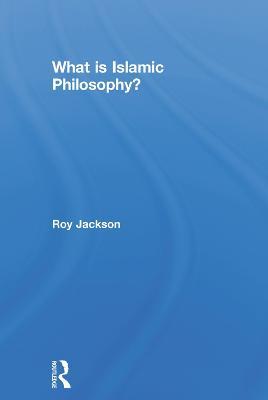 What is Islamic Philosophy? - Roy Jackson - cover
