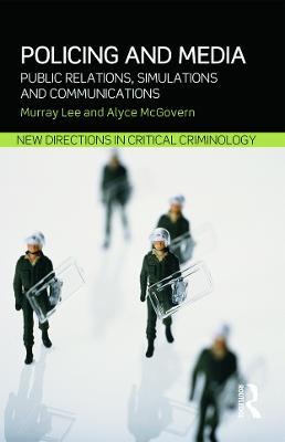 Policing and Media: Public Relations, Simulations and Communications - Murray Lee,Alyce McGovern - cover