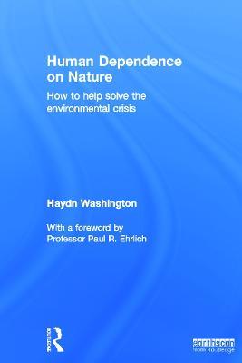 Human Dependence on Nature: How to Help Solve the Environmental Crisis - Haydn Washington - cover